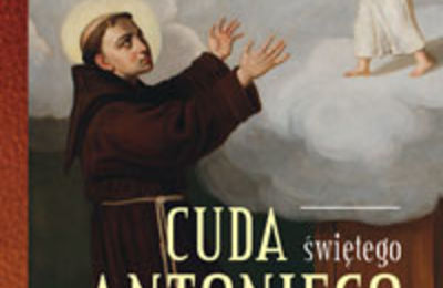 „Cuda św. Antoniego. Świadectwa i modlitwy” 