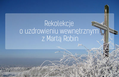 Rekolekcje o uzdrowieniu węwnętrznym z Martą Robin