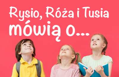 Rysio, Róża i Tusia mówią o … pomocy potrzebującym