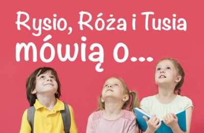 Rysio, Róża i Tusia mówią o samodzielności