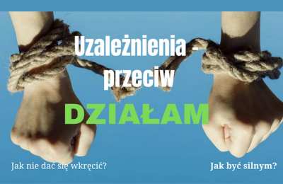 Uzależnienia- przeciw działam