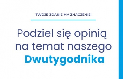 Podziel się opinią na temat naszego dwutygodnika!
