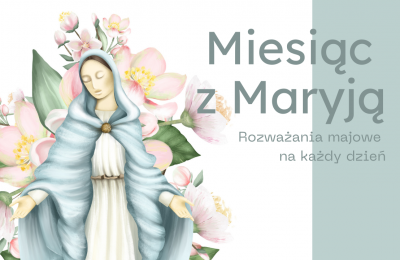 Miesiąc z Maryją | 1 maja